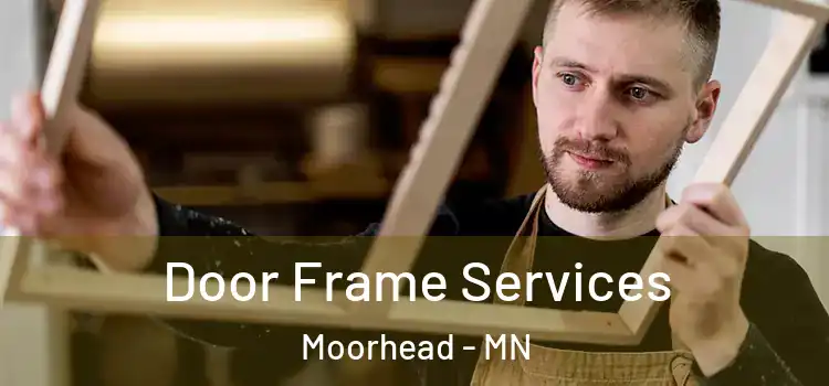 Door Frame Services Moorhead - MN